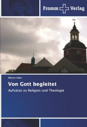 Von Gott begleitet: Aufsätze zu Religion und Theologie