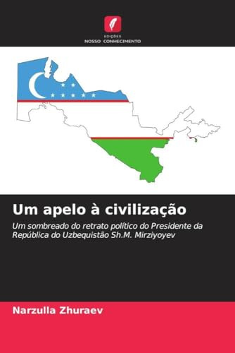 Um apelo à civilização: Um sombreado do retrato político do Presidente da República do Uzbequistão Sh.M. Mirziyoyev
