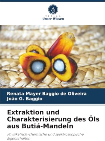 Extraktion und Charakterisierung des Öls aus Butiá-Mandeln: Physikalisch-chemische und spektroskopische Eigenschaften