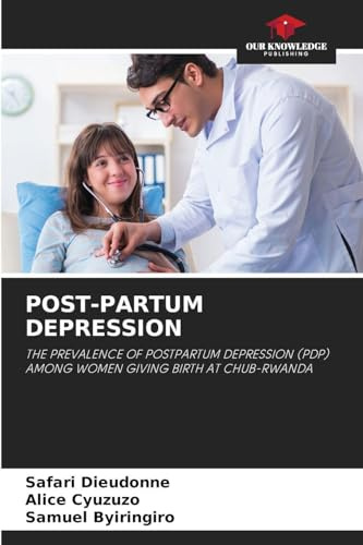 POST-PARTUM DEPRESSION: THE PREVALENCE OF POSTPARTUM DEPRESSION (PDP) AMONG WOMEN GIVING BIRTH AT CHUB-RWANDA