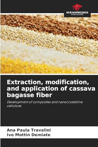 Extraction, modification, and application of cassava bagasse fiber: Development of composites and nanocrystalline cellulose