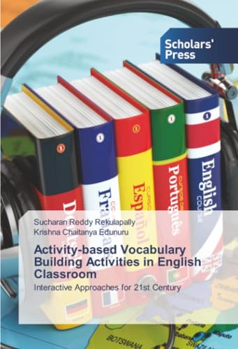 Activity-based Vocabulary Building Activities in English Classroom: Interactive Approaches for 21st Century