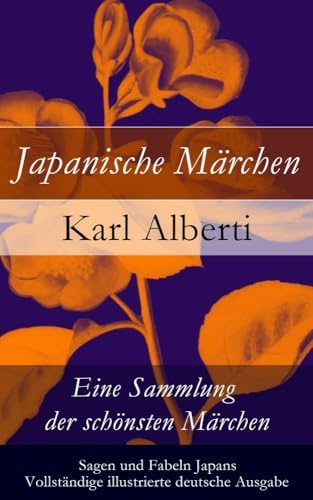 Japanische Märchen: Eine Sammlung der schönsten Märchen, Sagen und Fabeln Japans