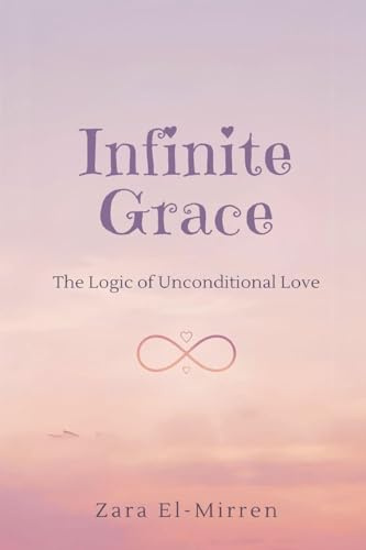 Infinite Grace: The Logic of Unconditional Love