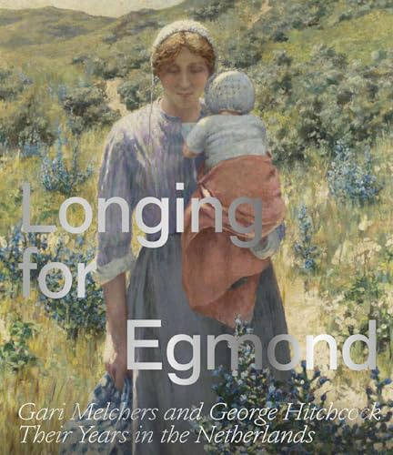 Longing for Egmond: Gari Melchers and George Hitchcock Their Years in the Netherlands