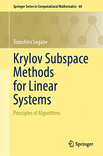 Krylov Subspace Methods for Linear Systems: Principles of Algorithms (Springer Series in Computational Mathematics, 60, Band 60)