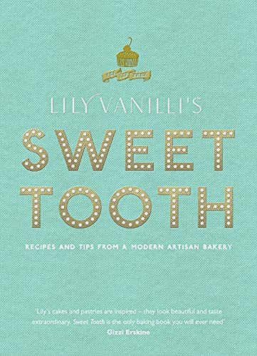 Lily Vanilli's Sweet Tooth: Recipes and Tips from a Modern Artisan Bakery