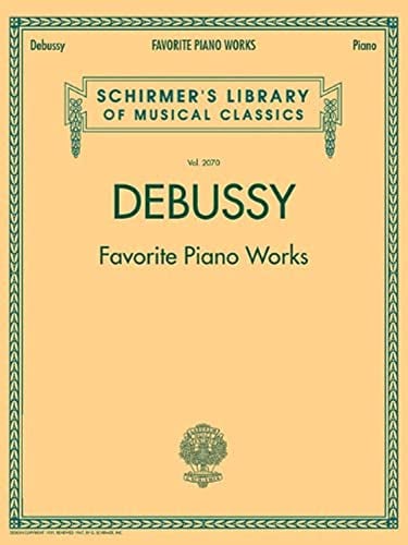 Claude Debussy: Favorite Piano Works (Schirmer's Library of Musical Classics) (Schirmer's Library of Musical Classics, 2070, Band 2070)