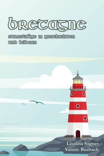 Bretagne: Streifzuege in Geschichten und Bildern