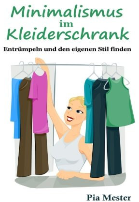 Minimalismus im Kleiderschrank: Entrümpeln und den eigenen Stil finden