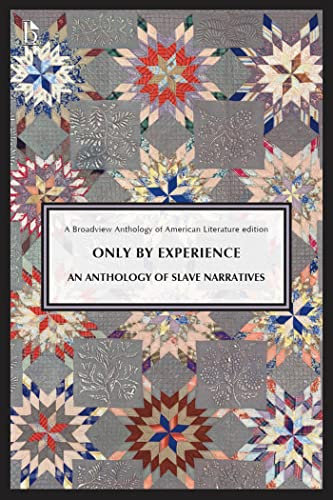 Only By Experience: An Anthology of Slave Narratives (Broadview Anthology of American Literature)
