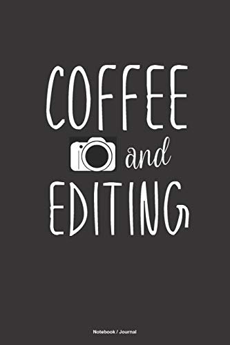COFFEE and EDITING Notebook Journal: a 6x9 blank college ruled lined gift journal for photographers, videographers, editors and content creators who love coffee!