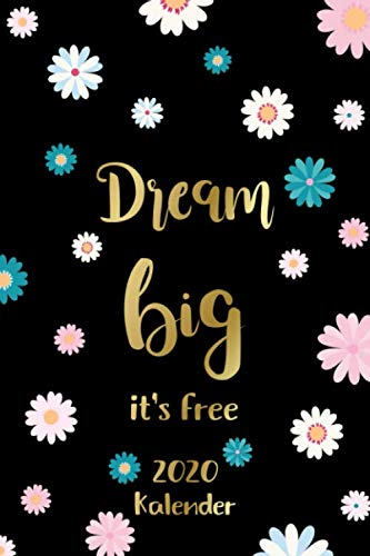 Kalender 2020: Dream big it's free: Schwarz Gold Cover mit Spruch | Wochenplaner, Monatsplaner, Terminkalender von Januar bis Dezember 2020 | 1 Woche ... zum Planen, Notieren und Organisieren