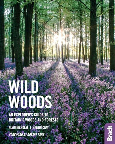 Wild Woods: An Explorer's Guide to Britain's Woods and Forests (Bradt Travel Guides (Bradt on Britain))