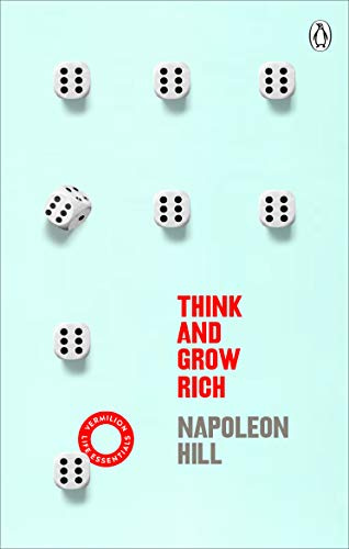 Think And Grow Rich: The Landmark Bestseller To Help You Change Your Life And Achieve Success: 9 (Vermilion Life Essentials, 9)