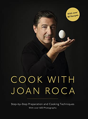 Cook with Joan Roca: Step-by-step Preparation and Cooking Techniques
