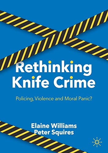 Rethinking Knife Crime: Policing, Violence and Moral Panic?