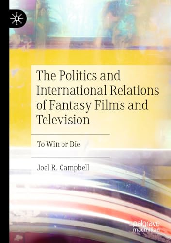 The Politics and International Relations of Fantasy Films and Television: To Win or Die