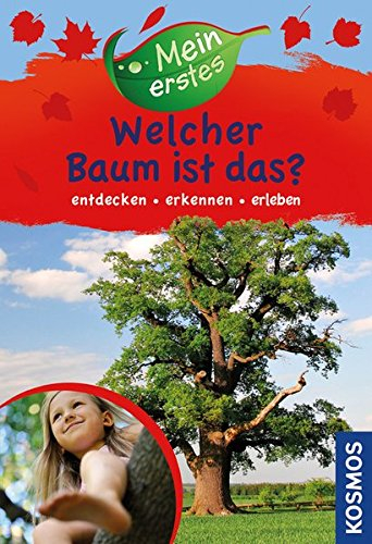 Mein erstes Welcher Baum ist das?: entdecken, erkennen, erleben