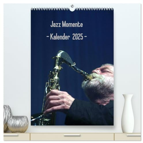 Jazz Momente - Kalender 2025 - (hochwertiger Premium Wandkalender 2025 DIN A2 hoch), Kunstdruck in Hochglanz: Nationale und internationale Jazzmusiker (CALVENDO Kunst)