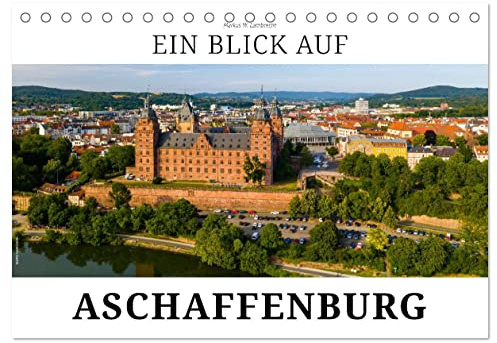 Ein Blick auf Aschaffenburg (Tischkalender 2026 DIN A5 quer), CALVENDO Monatskalender: Aschaffenburg - das romantische Schloss am Rhein (CALVENDO Orte)
