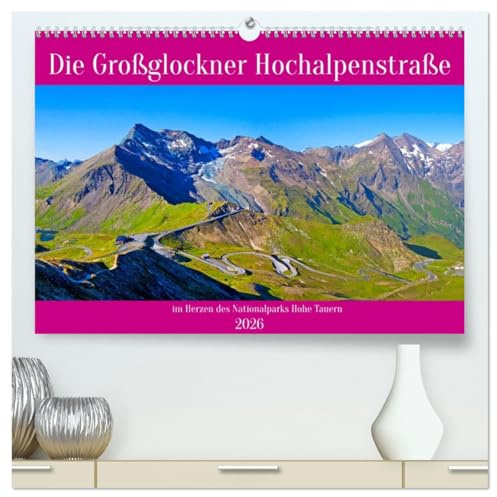 Die Großglockner Hochalpenstraße (hochwertiger Premium Wandkalender 2026 DIN A2 quer), Kunstdruck in Hochglanz: Beeindruckende Bilder von der ... des Nationalparks Hohe Tauern (CALVENDO Orte)
