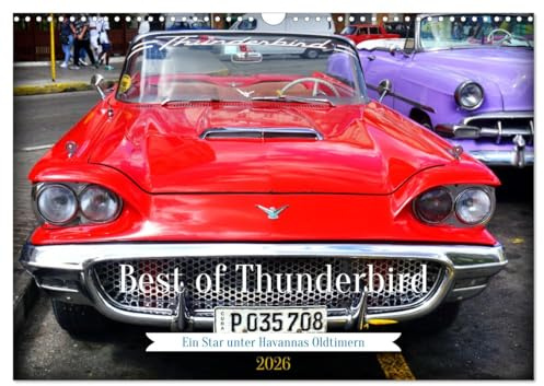 Best of Thunderbird - Ein Star unter Havannas Oldtimern (Wandkalender 2026 DIN A3 quer), CALVENDO Monatskalender: Ein Ford Thunderbird aus dem Jahre 1958 in Havanna (CALVENDO Mobilitaet)