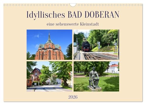 Idyllisches BAD DOBERAN, eine sehenswerte Kleinstadt (Wandkalender 2026 DIN A3 quer), CALVENDO Monatskalender: Bilder von den Sehenswürdigkeiten einer ... norddeutschen Kleinstadt (CALVENDO Orte)