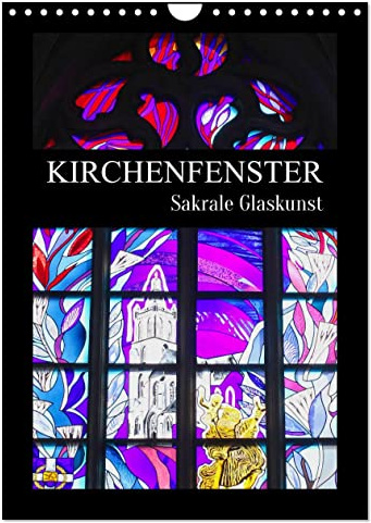 Kirchenfenster - Sakrale Glaskunst (Wandkalender 2026 DIN A4 hoch), CALVENDO Monatskalender: Buntglasfenster sind Kunstwerke der Kirchenarchitektur (CALVENDO Kunst)