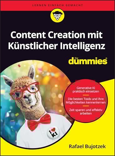 Content Creation mit Künstlicher Intelligenz für Dummies: Inhalte mithilfe von Generativer KI erstellen und wiederkehrende Prozesse automatisieren