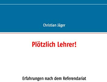 Plötzlich Lehrer!: Erfahrungen nach dem Referendariat