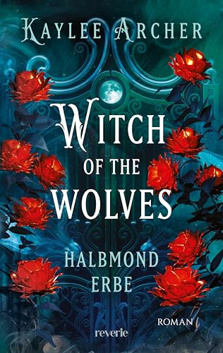 Witch of the Wolves: Halbmond Erbe: Roman | Eine Hexe mit Werwolfsgenen sorgt für frischen Wind im Urban-Fantasy-Genre | Auftakt der spicy Reihe (Blood-Legacy-Reihe, Band 1)