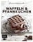 Genussmomente: Waffeln & Pfannkuchen: Schnelle und einfache Rezepte: Belgische Waffelhappen, Marmor-Pfannkuchen, Zucchiniwaffeln und mehr! ... im handlichen Format und modernem Design)