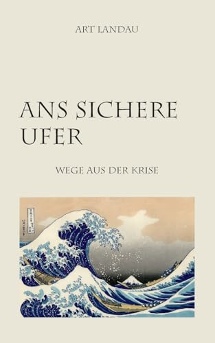 Ans sichere Ufer: Wege aus der Krise