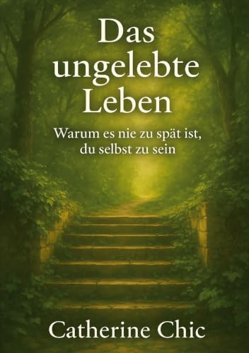 Das ungelebte Leben: Warum es nie zu spät ist, du selbst zu sein