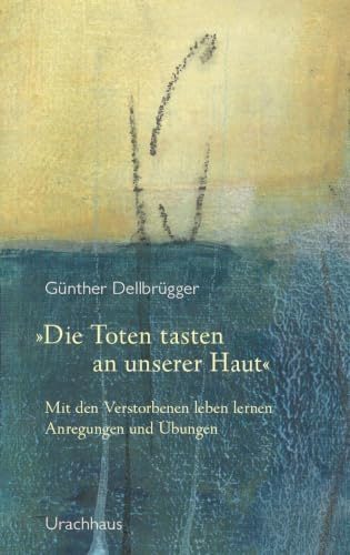 »Die Toten tasten an unserer Haut«: Mit den Verstorbenen leben lernen – Anregungen und Übungen