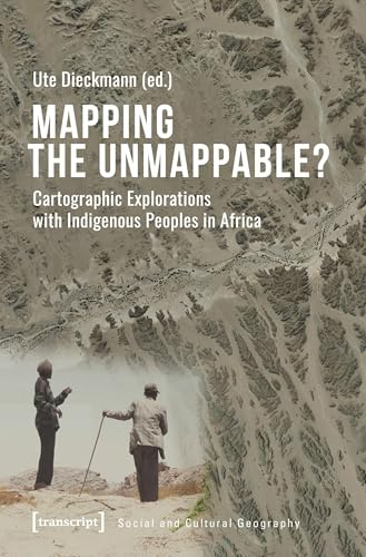 Mapping the Unmappable?: Cartographic Explorations with Indigenous Peoples in Africa (Sozial- und Kulturgeographie, Bd. 39)