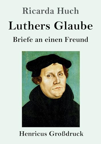 Luthers Glaube (Großdruck): Briefe an einen Freund