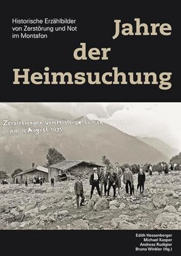 Jahre der Heimsuchung – Historische Erzählbilder von Zerstörung und Not im Montafon: Sonderband 12 zur Montafoner Schriftenreihe (Sonderband zur Montafoner Schriftenreihe)