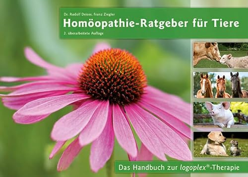 Homöopathie-Ratgeber für Tiere 2. überarbeitete Auflage: Das Handbuch zur logoplex-Therapie