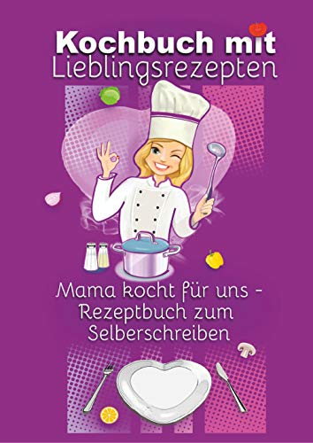 Kochbuch mit Lieblingsrezepten - Mama kocht für uns: Rezeptbuch zum Selberschreiben - 60 Rezepte mit Register ins eigene Kochbuch eintragen - 2 Seiten pro Rezept im Notizbuch 17x24 cm