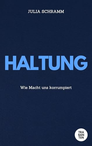 Haltung: Wie Macht uns korrumpiert