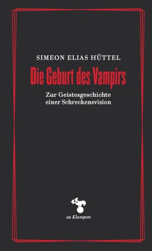 Die Geburt des Vampirs: Zur Geistesgeschichte einer Schreckensvision (Essays)