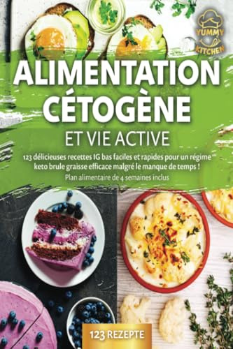 Alimentation cétogène et vie active: 123 délicieuses recettes IG bas faciles et rapides pour un régime keto brule graisse efficace malgré le manque de temps ! Plan alimentaire de 4 semaines inclus