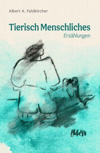 Tierisch Menschliches: Erzählungen aus dem Alltag