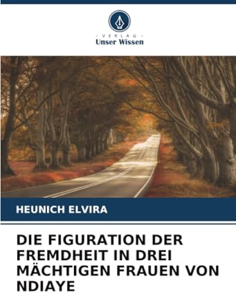 DIE FIGURATION DER FREMDHEIT IN DREI MÄCHTIGEN FRAUEN VON NDIAYE