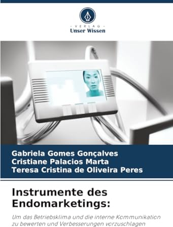 Instrumente des Endomarketings:: Um das Betriebsklima und die interne Kommunikation zu bewerten und Verbesserungen vorzuschlagen
