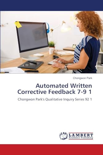 Automated Written Corrective Feedback 7-9 1: Chongwon Park's Qualitative Inquiry Series 92 1