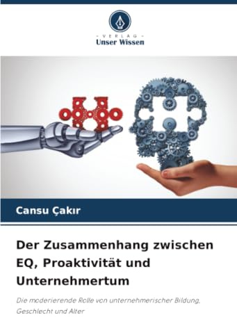 Der Zusammenhang zwischen EQ, Proaktivität und Unternehmertum: Die moderierende Rolle von unternehmerischer Bildung, Geschlecht und Alter