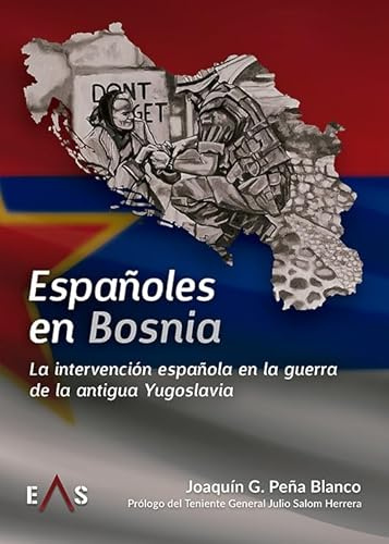 ESPAÑOLES EN BOSNIA: LA INTERVENCIÓN ESPAÑOLA EN LA GUERRA DE LA ANTIGUA YUGOSLAVIA (HOPLON, Band 23)